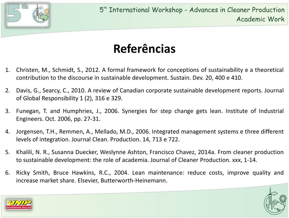 , 2006. Synergies for step change gets lean. Institute of Industrial Engineers. Oct. 2006, pp. 27-31. 4. Jorgensen, T.H., Remmen, A., Mellado, M.D., 2006. Integrated management systems e three different levels of integration.