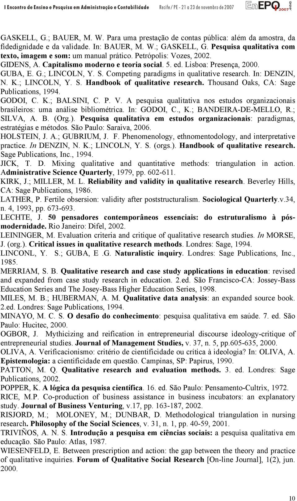 Competing paradigms in qualitative research. In: DENZIN, N. K.; LINCOLN, Y. S. Handbook of qualitative research. Thousand Oaks, CA: Sage Publications, 1994. GODOI, C. K.; BALSINI, C. P. V.