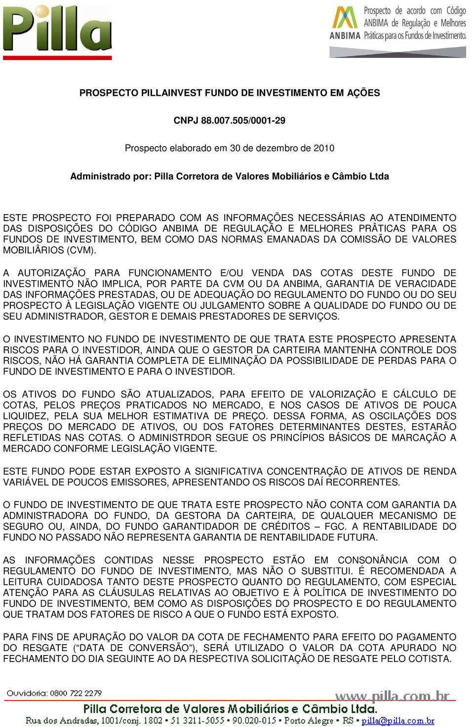 ATENDIMENTO DAS DISPOSIÇÕES DO CÓDIGO ANBIMA DE REGULAÇÃO E MELHORES PRÂTICAS PARA OS FUNDOS DE INVESTIMENTO, BEM COMO DAS NORMAS EMANADAS DA COMISSÃO DE VALORES MOBILIÂRIOS (CVM).