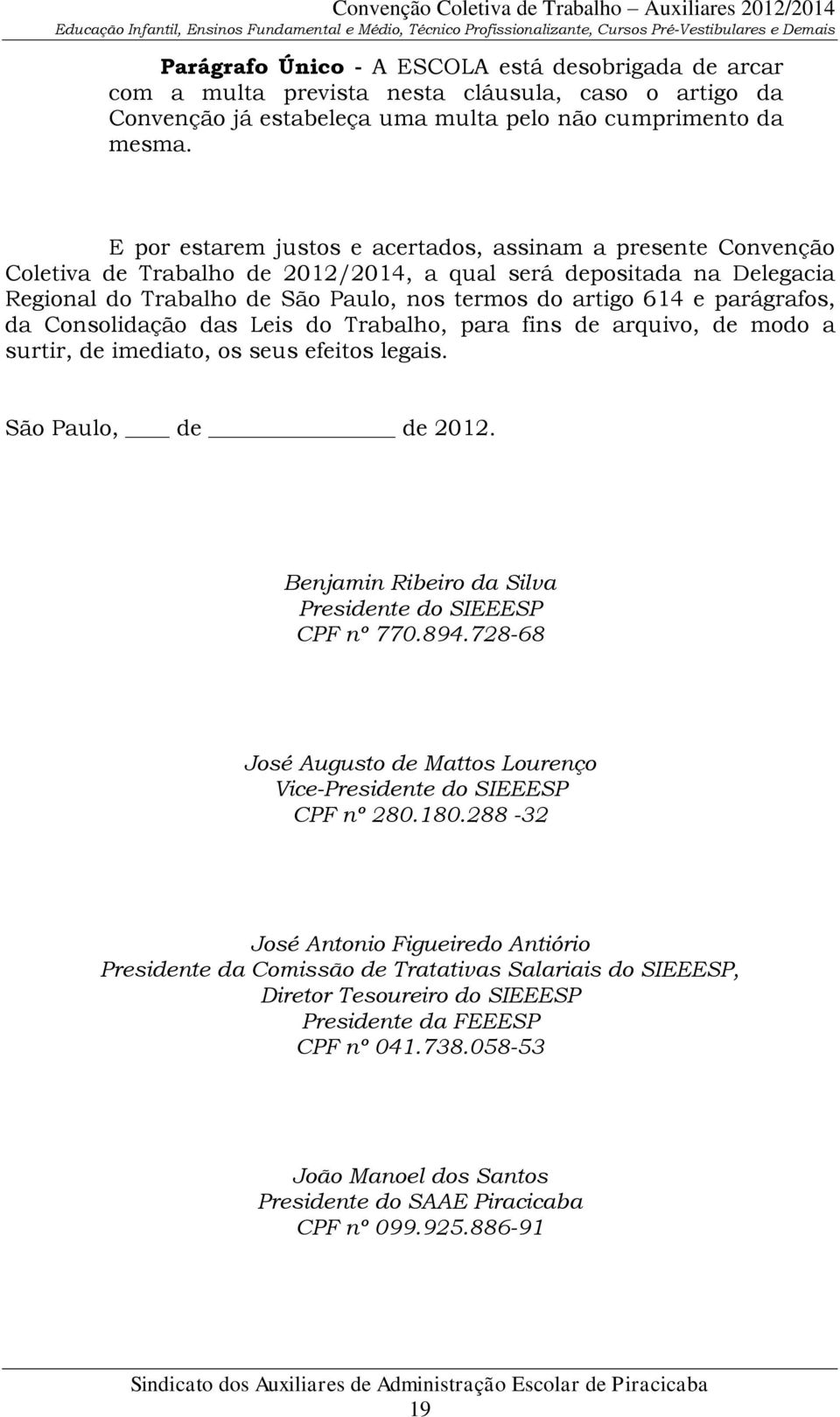 parágrafos, da Consolidação das Leis do Trabalho, para fins de arquivo, de modo a surtir, de imediato, os seus efeitos legais. São Paulo, de de 2012.