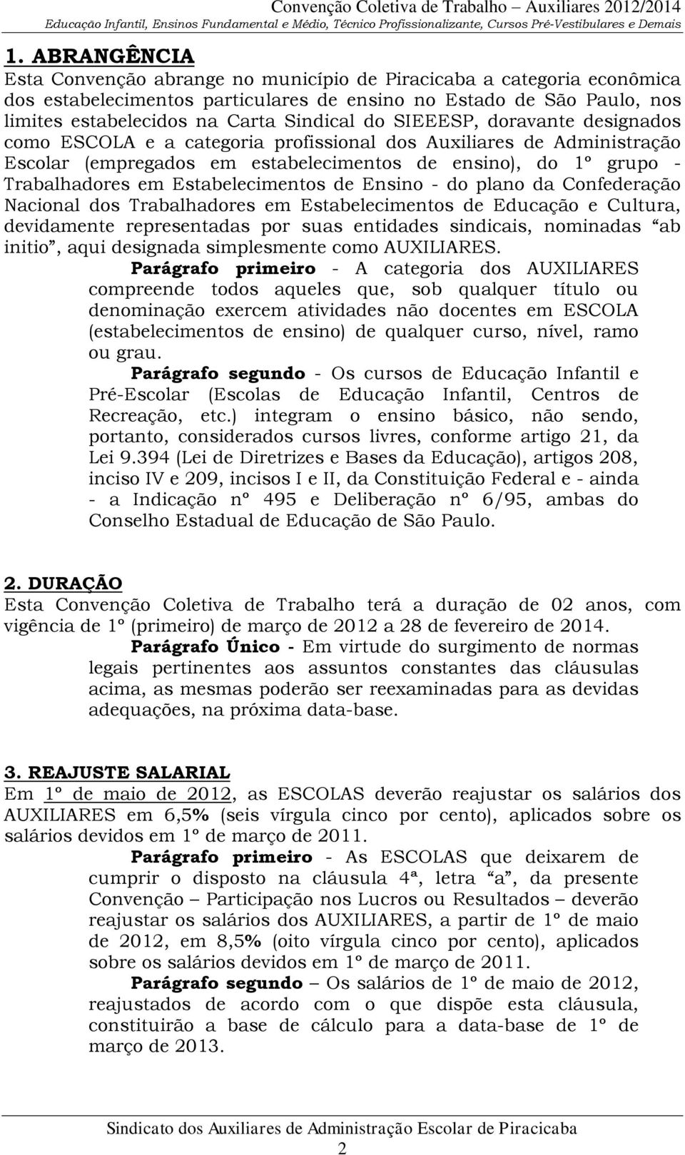 Estabelecimentos de Ensino - do plano da Confederação Nacional dos Trabalhadores em Estabelecimentos de Educação e Cultura, devidamente representadas por suas entidades sindicais, nominadas ab