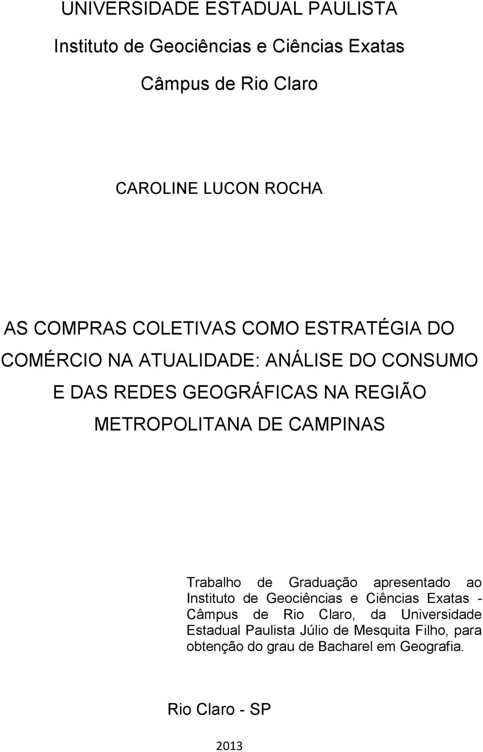 METROPOLITANA DE CAMPINAS Trabalho de Graduação apresentado ao Instituto de Geociências e Ciências Exatas - Câmpus de Rio