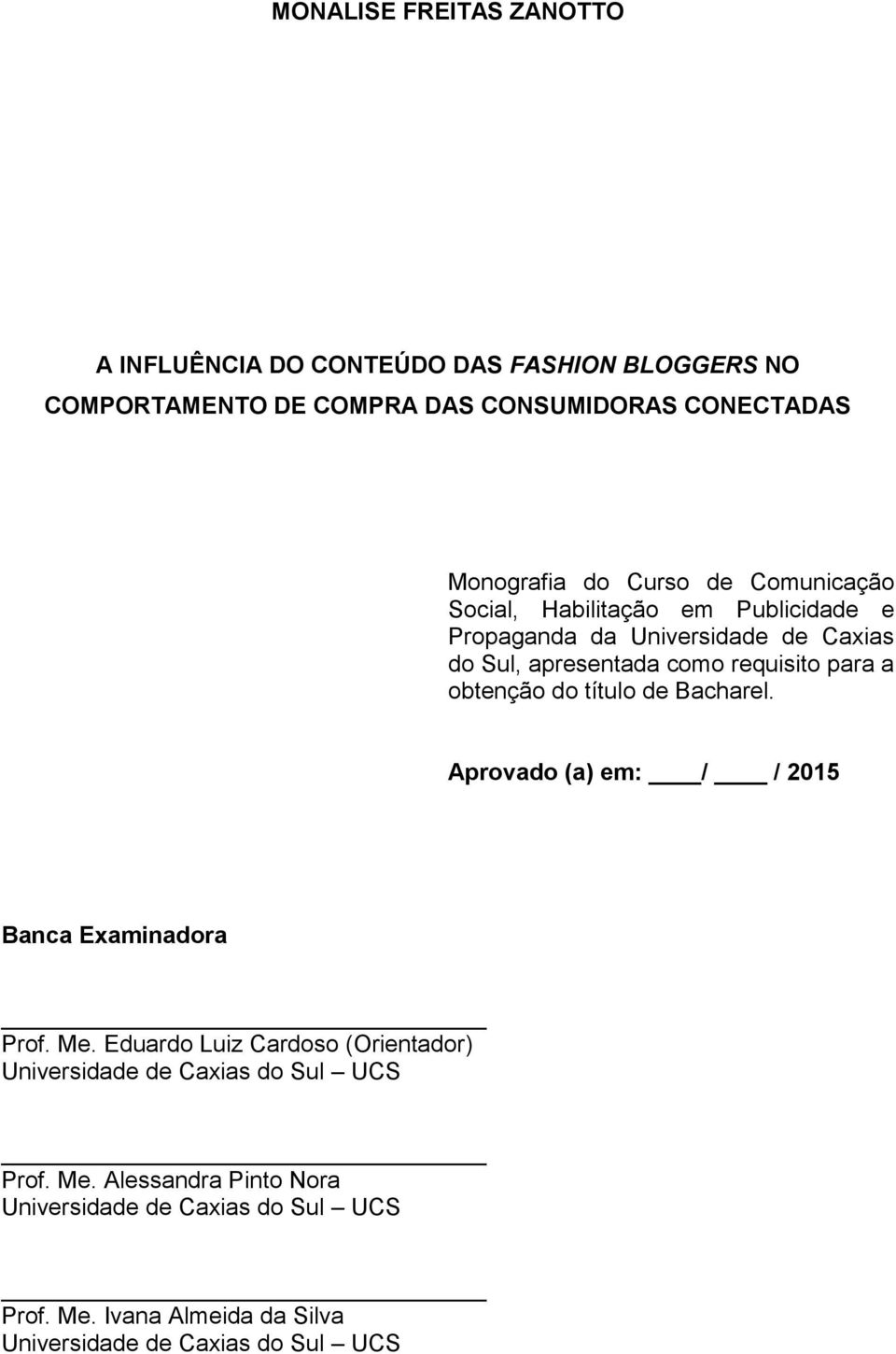 obtenção do título de Bacharel. Aprovado (a) em: / / 2015 Banca Examinadora Prof. Me.