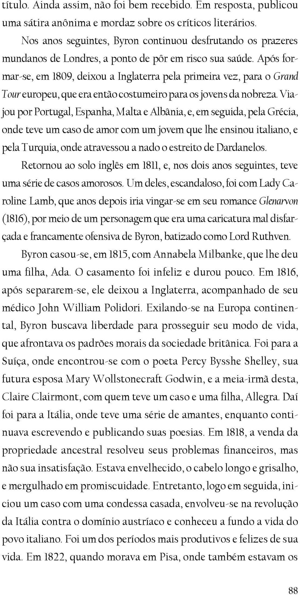 Após formar-se, em 1809, deixou a Inglaterra pela primeira vez, para o Grand Tour europeu, que era então costumeiro para os jovens da nobreza.