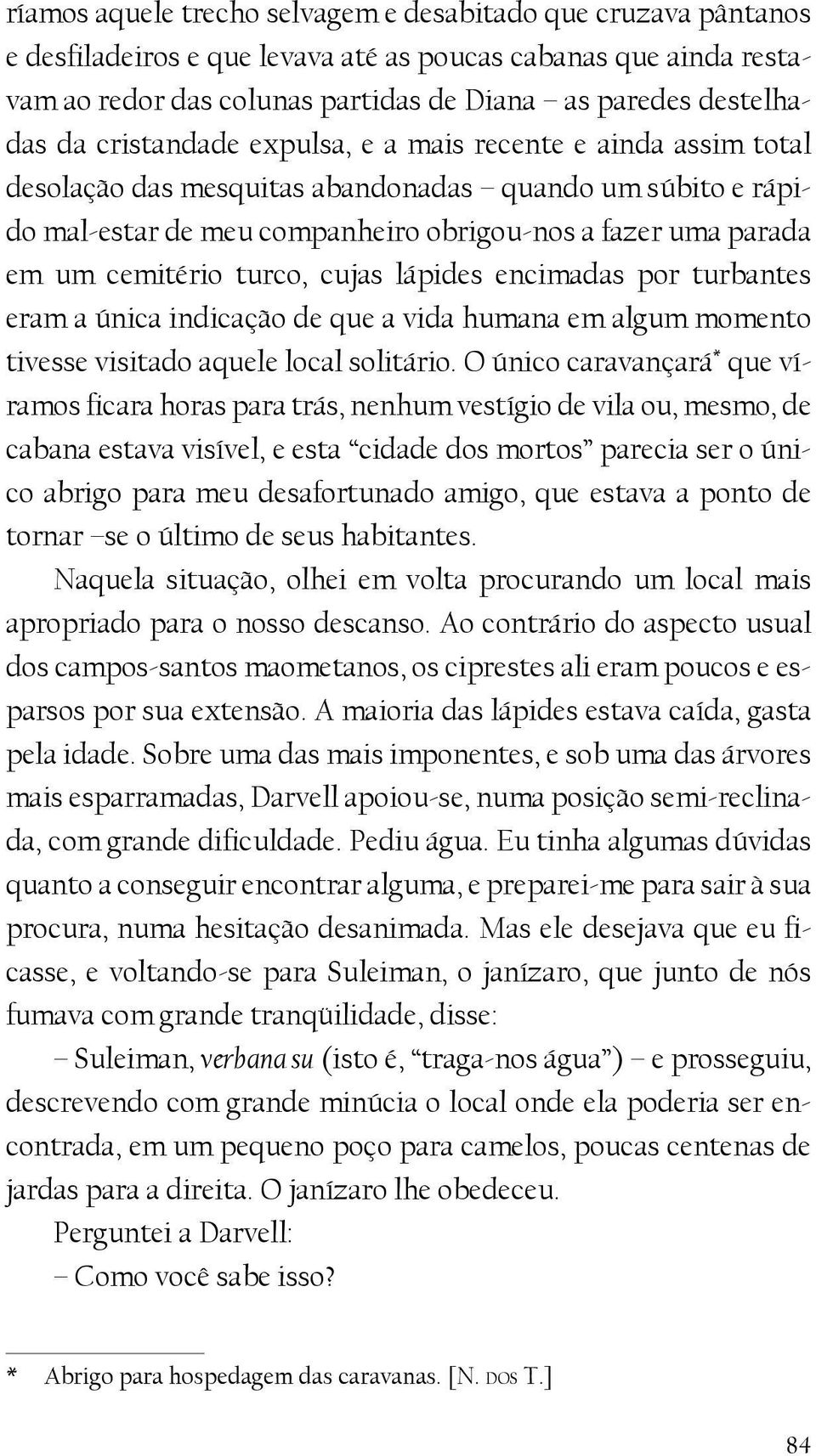 turco, cujas lápides encimadas por turbantes eram a única indicação de que a vida humana em algum momento tivesse visitado aquele local solitário.