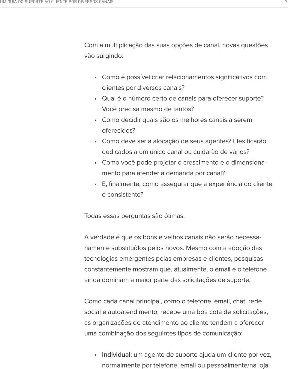 Eles ficarão dedicados a um único canal ou cuidarão de vários? Como você pode projetar o crescimento e o dimensionamento para atender à demanda por canal?