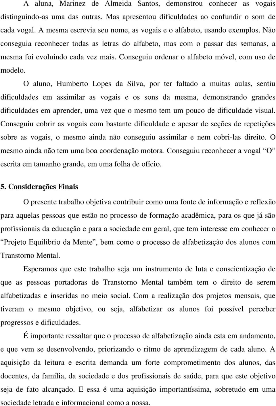 Conseguiu ordenar o alfabeto móvel, com uso de modelo.