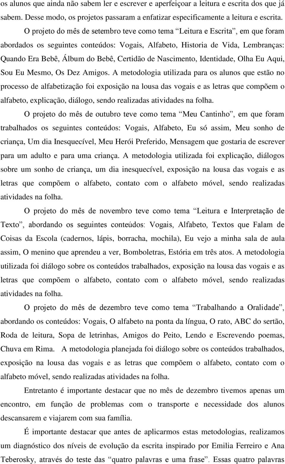 de Nascimento, Identidade, Olha Eu Aqui, Sou Eu Mesmo, Os Dez Amigos.