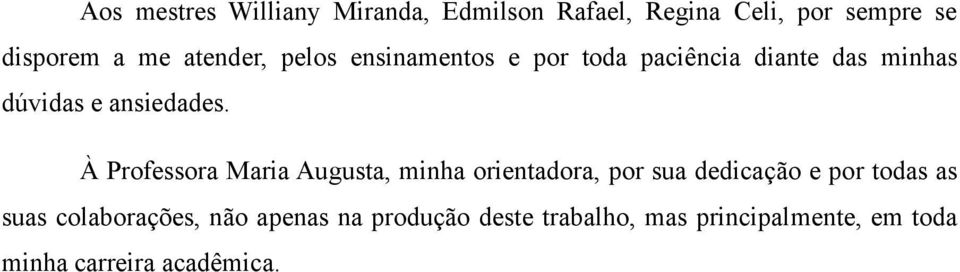 À Professora Maria Augusta, minha orientadora, por sua dedicação e por todas as suas