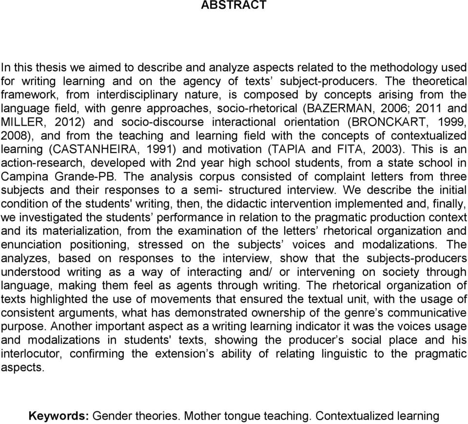 socio-discourse interactional orientation (BRONCKART, 1999, 2008), and from the teaching and learning field with the concepts of contextualized learning (CASTANHEIRA, 1991) and motivation (TAPIA and