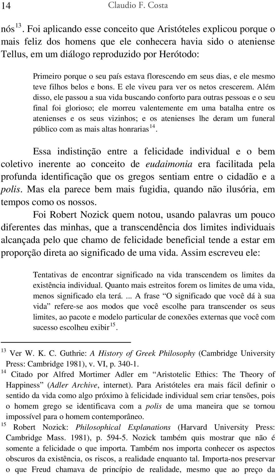 estava florescendo em seus dias, e ele mesmo teve filhos belos e bons. E ele viveu para ver os netos crescerem.