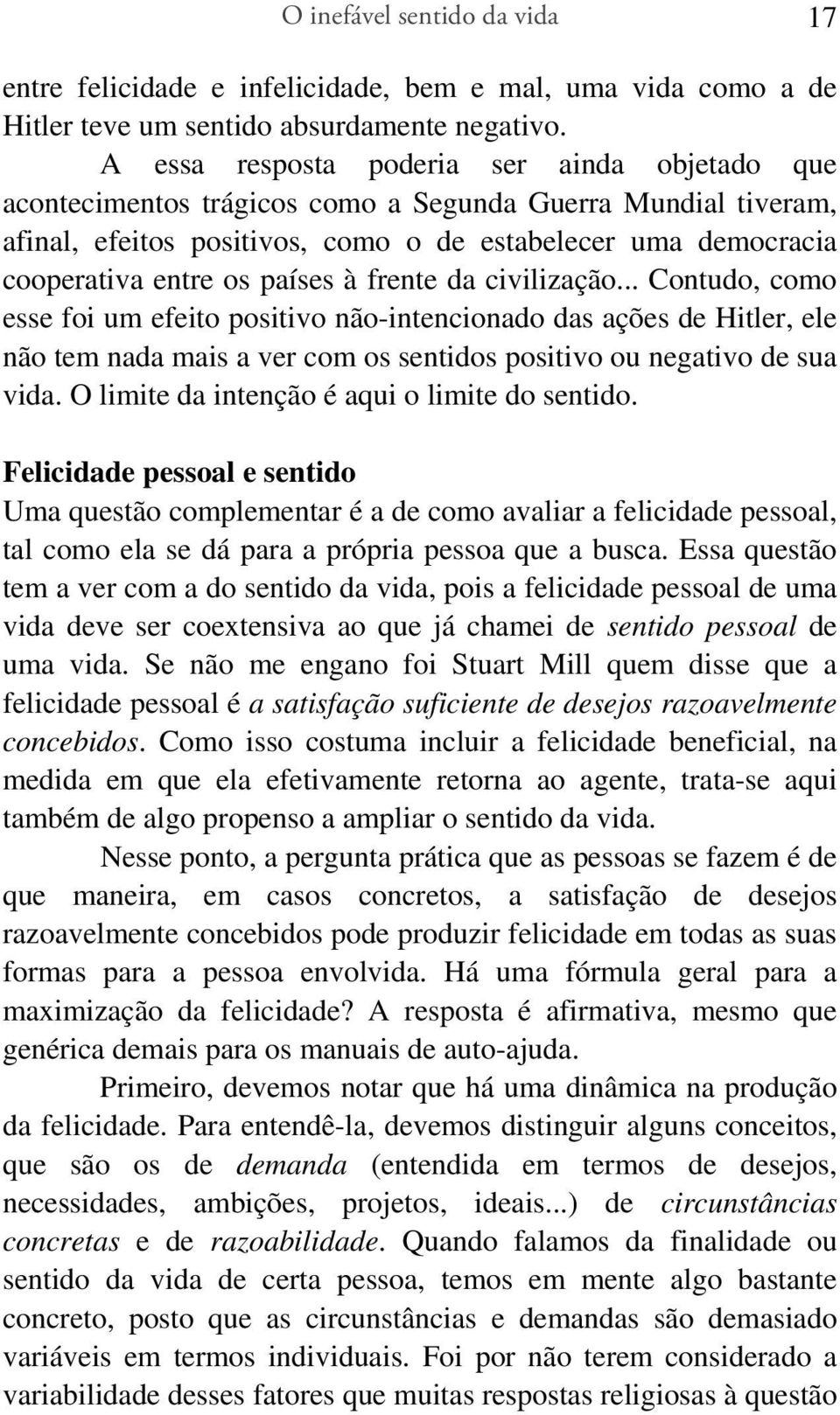 países à frente da civilização... Contudo, como esse foi um efeito positivo não-intencionado das ações de Hitler, ele não tem nada mais a ver com os sentidos positivo ou negativo de sua vida.