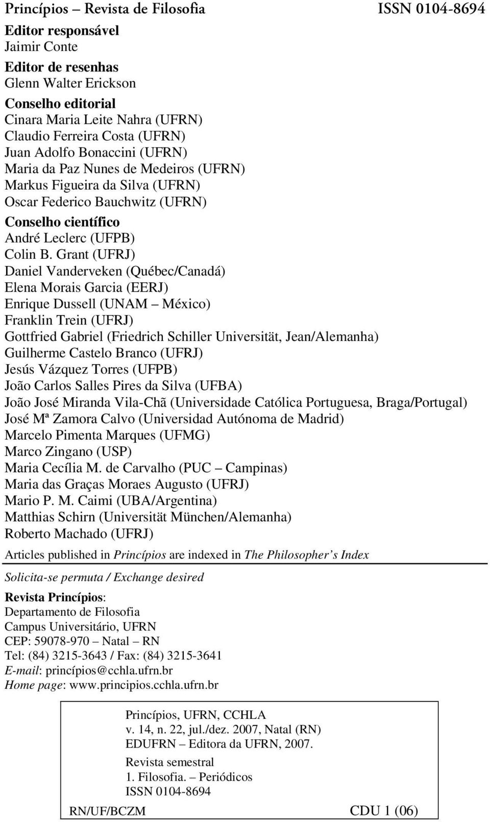 Grant (UFRJ) Daniel Vanderveken (Québec/Canadá) Elena Morais Garcia (EERJ) Enrique Dussell (UNAM México) Franklin Trein (UFRJ) Gottfried Gabriel (Friedrich Schiller Universität, Jean/Alemanha)