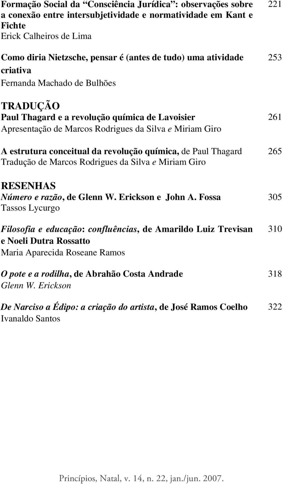 química, de Paul Thagard Tradução de Marcos Rodrigues da Silva e Miriam Giro RESENHAS Número e razão, de Glenn W. Erickson e John A.