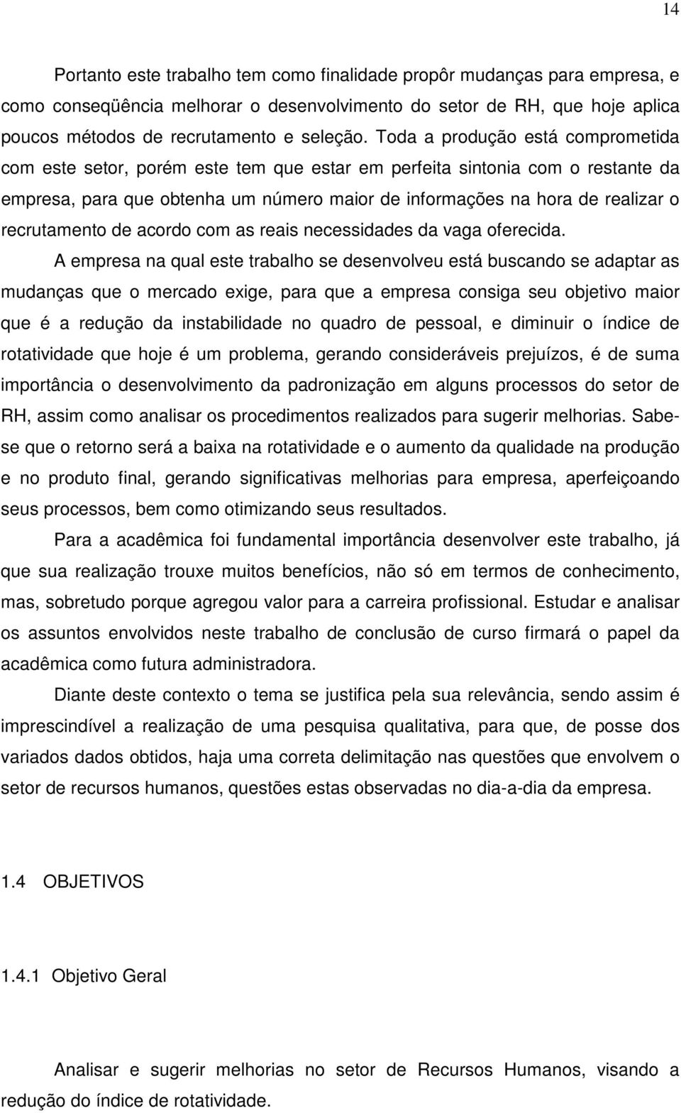 recrutamento de acordo com as reais necessidades da vaga oferecida.