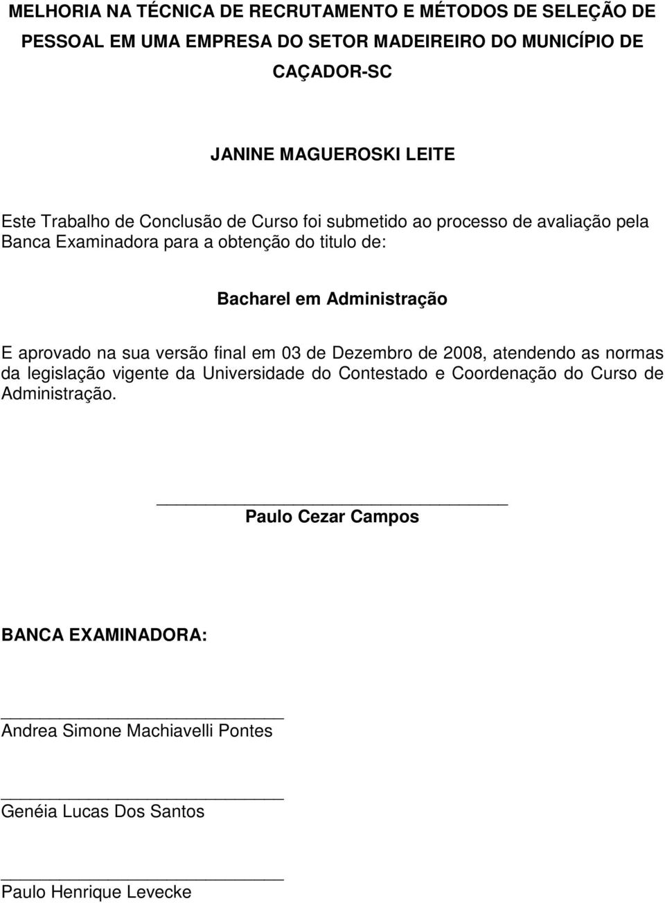 Administração E aprovado na sua versão final em 03 de Dezembro de 2008, atendendo as normas da legislação vigente da Universidade do Contestado e