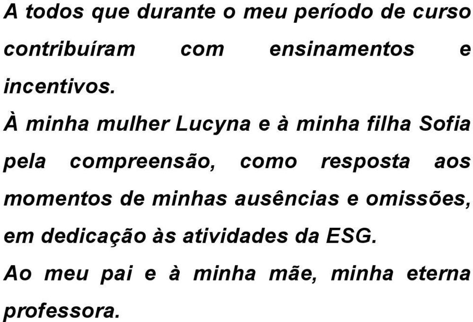 À minha mulher Lucyna e à minha filha Sofia pela compreensão, como