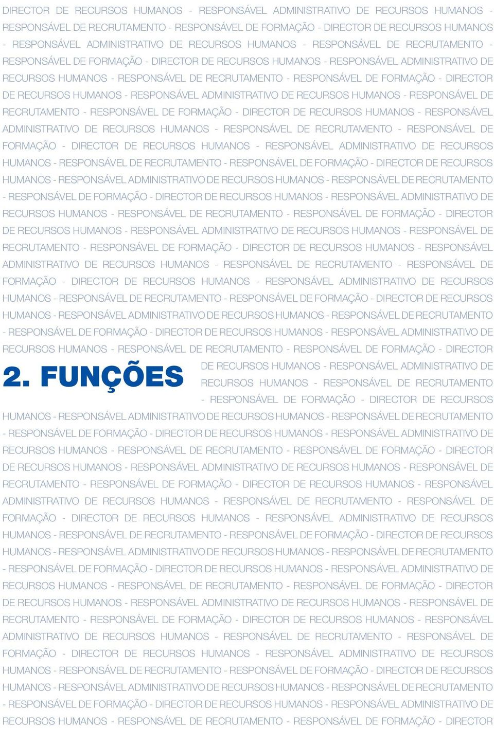 - RESPONSÁVEL DE FORMAÇÃO -   - RESPONSÁVEL DE FORMAÇÃO - DIRECTOR DE RECURSOS HUMANOS - RESPONSÁVEL ADMINISTRATIVO DE RECURSOS HUMANOS - RESPONSÁVEL DE RECRUTAMENTO - RESPONSÁVEL DE FORMAÇÃO -