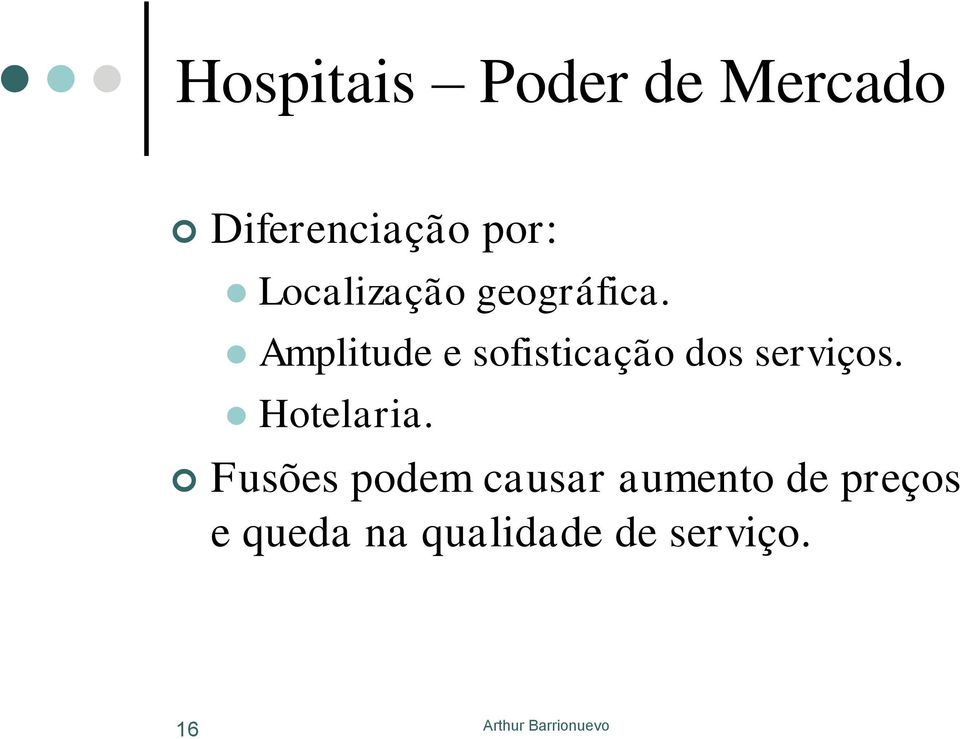 Amplitude e sofisticação dos serviços. Hotelaria.