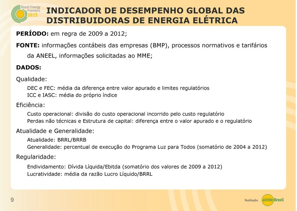 regulatório Perdas não técnicas e Estrutura de capital: diferença entre o valor apurado e o regulatório Atualidade e Generalidade: Atualidade: BRRL/BRRB Generalidade: percentual de