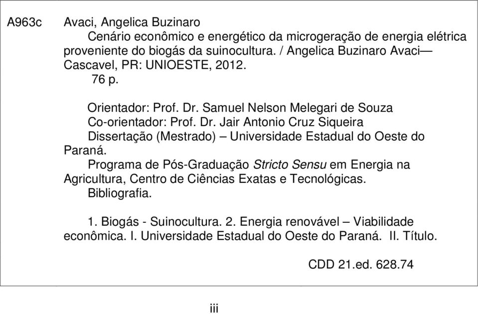 Samuel Nelson Melegari de Souza Co-orientador: Prof. Dr. Jair Antonio Cruz Siqueira Dissertação (Mestrado) Universidade Estadual do Oeste do Paraná.