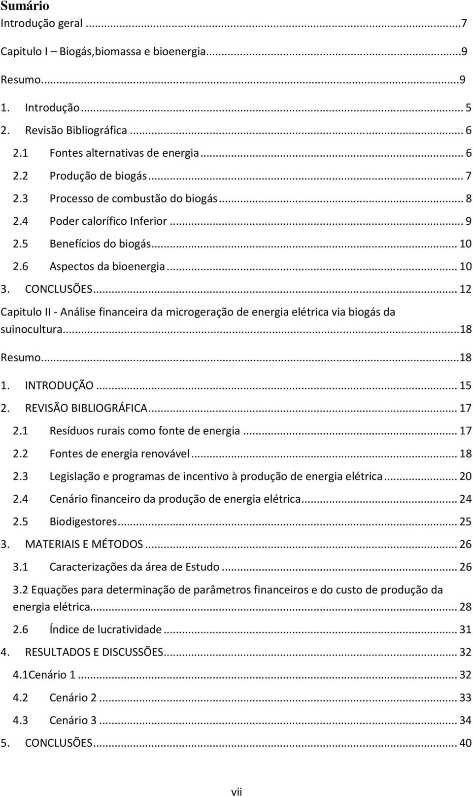 .. 12 Capitulo II - Análise financeira da microgeração de energia elétrica via biogás da suinocultura...18 Resumo...18 1. INTRODUÇÃO... 15 2. REVISÃO BIBLIOGRÁFICA... 17 2.