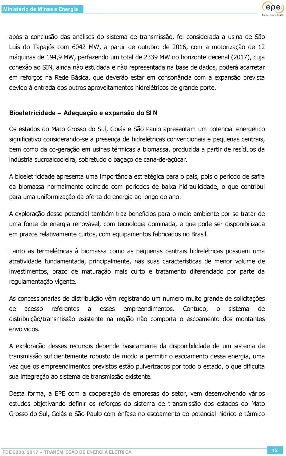 em consonância com a expansão prevista devido à entrada dos outros aproveitamentos hidrelétricos de grande porte.