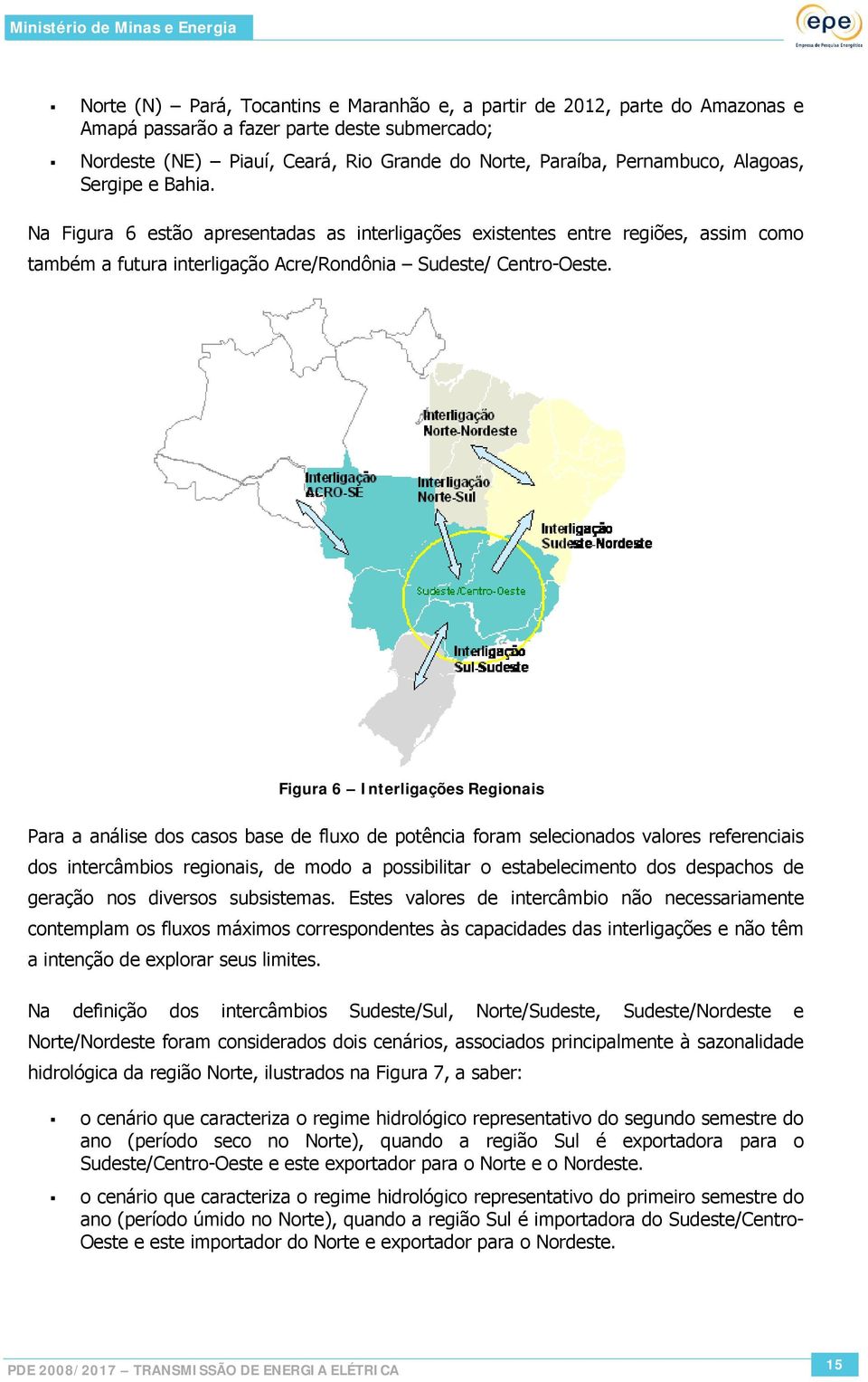 Figura 6 Interligações Regionais Para a análise dos casos base de fluxo de potência foram selecionados valores referenciais dos intercâmbios regionais, de modo a possibilitar o estabelecimento dos