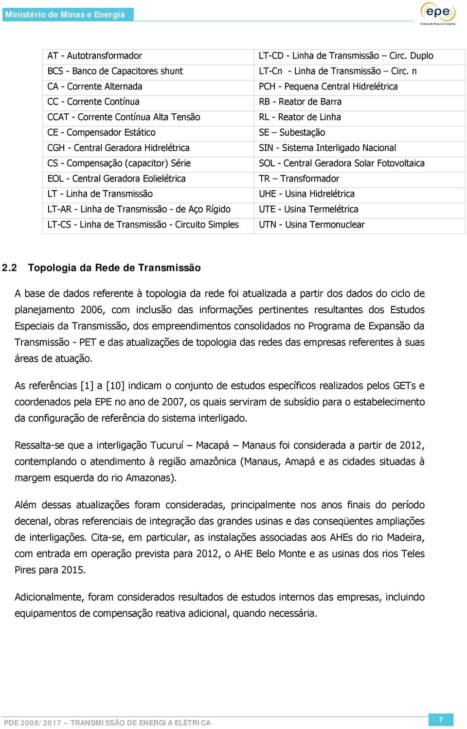 Simples LT-CD - Linha de Transmissão Circ. Duplo LT-Cn - Linha de Transmissão Circ.