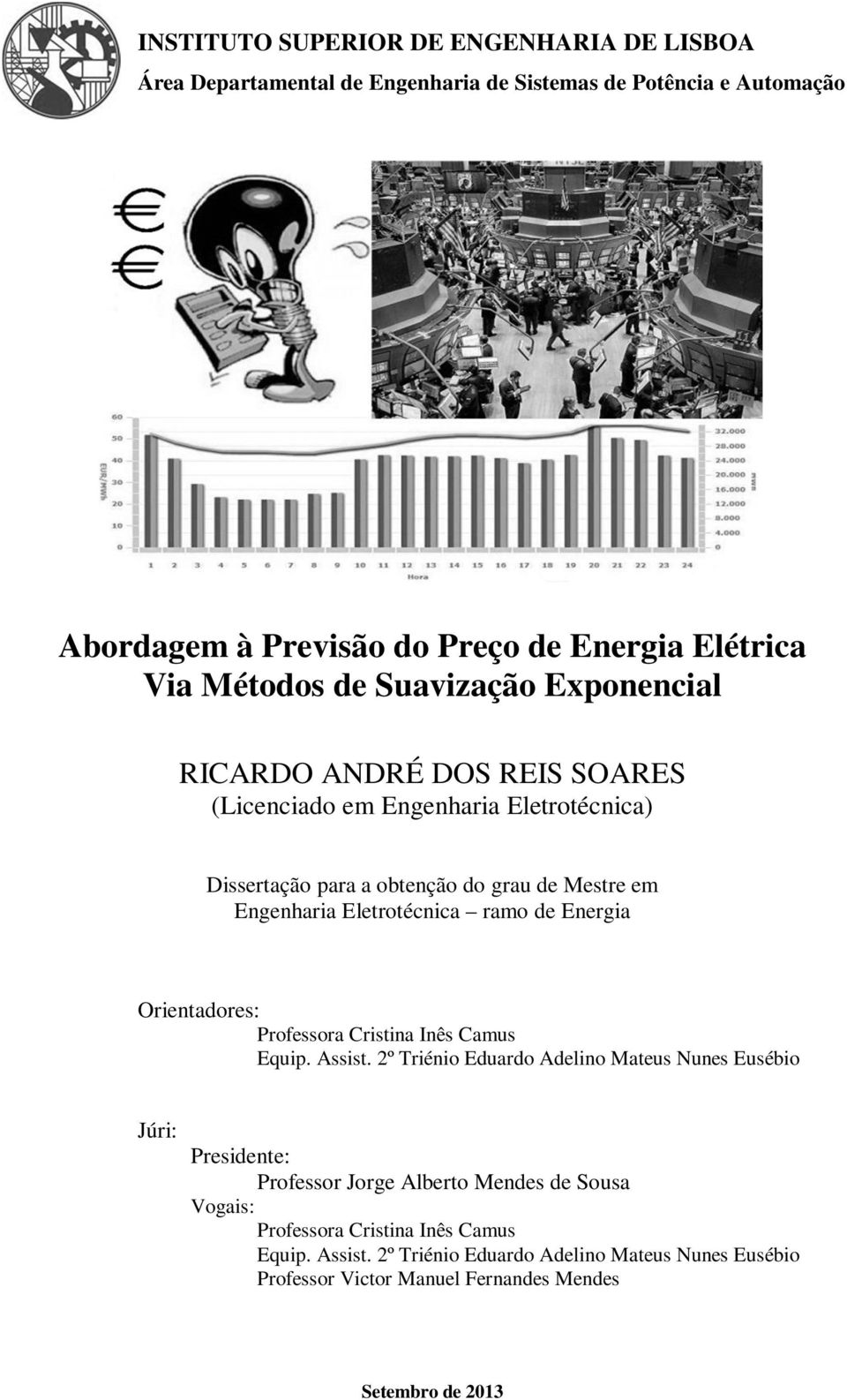 Abordagem à Previsão do Preço de Energia Elétrica Via Métodos de Suavização Exponencial RICARDO ANDRÉ DOS REIS SOARES (Licenciado em Engenharia Eletrotécnica) Dissertação para a obtenção do grau de