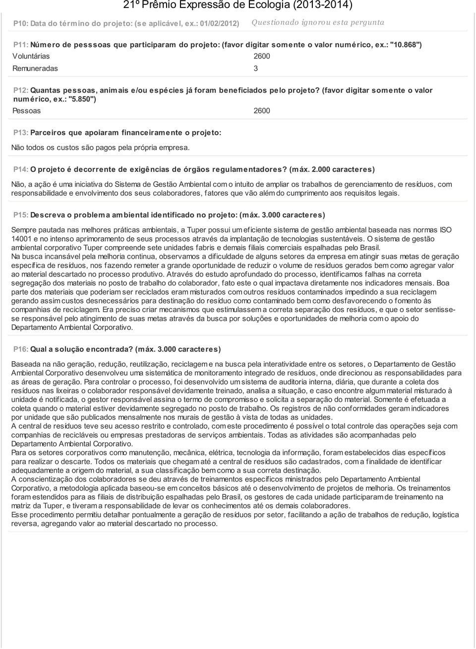 850") Pessoas 2600 P13: Parceiros que apoiaram financeiram ente o projeto: Não todos os custos são pagos pela própria empresa. P14: O projeto é decorrente de exigências de órgãos regulam entadores?