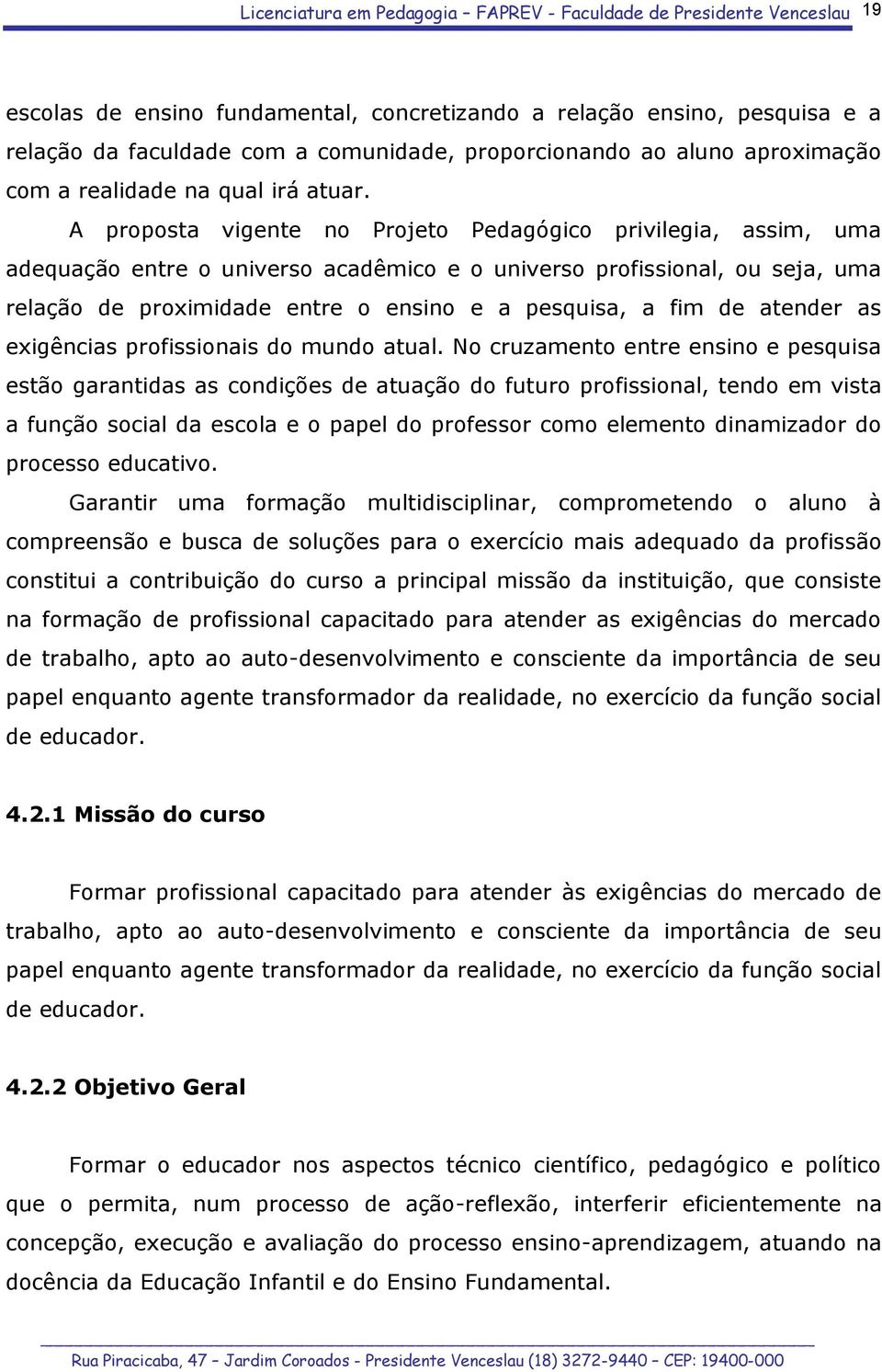 de atender as exigências profissionais do mundo atual.