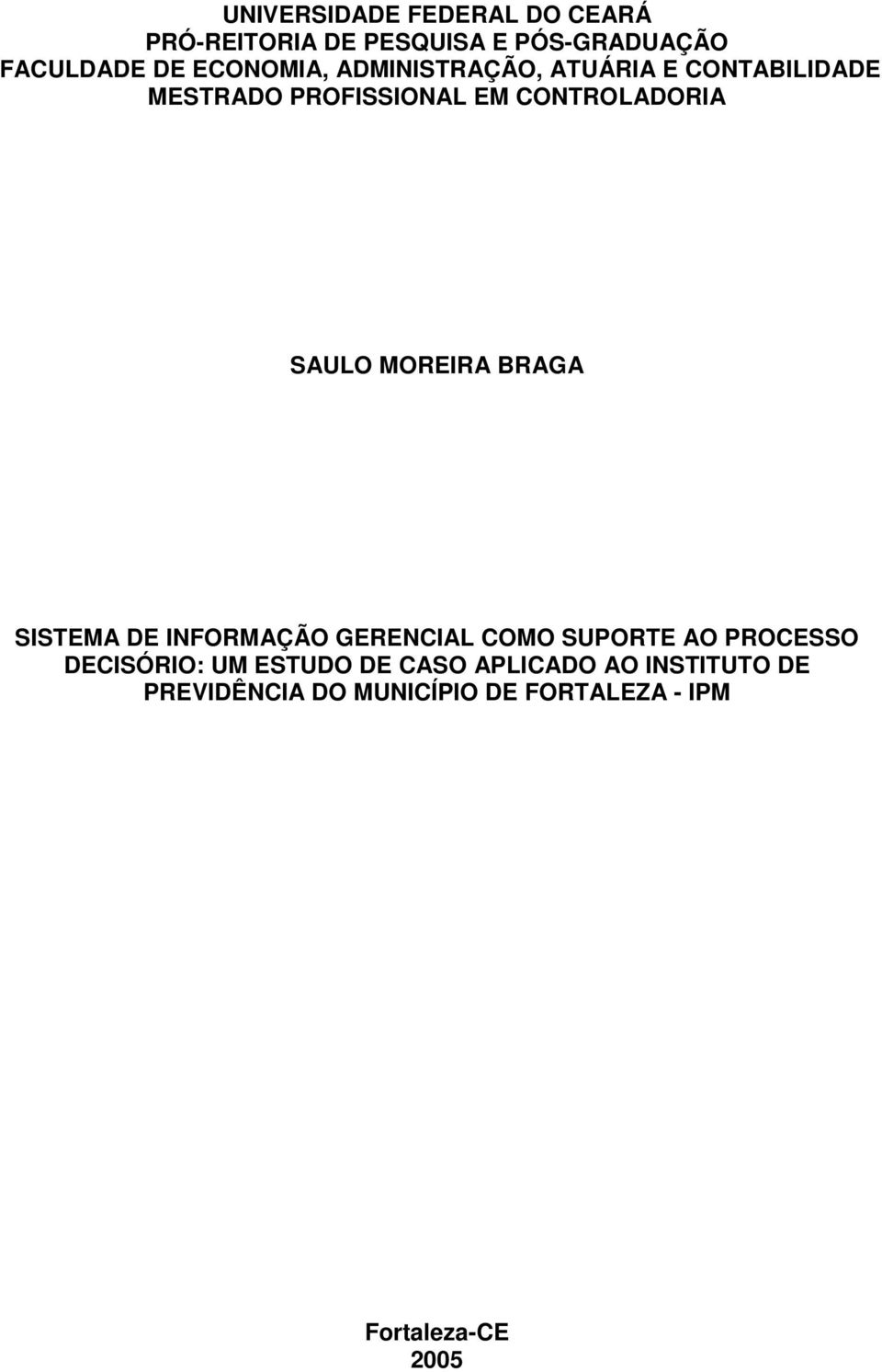 SAULO MOREIRA BRAGA SISTEMA DE INFORMAÇÃO GERENCIAL COMO SUPORTE AO PROCESSO DECISÓRIO: UM