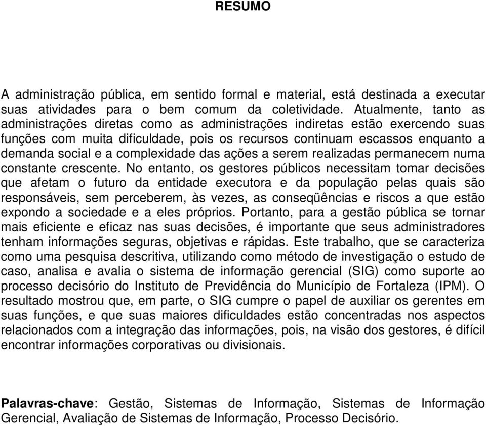 complexidade das ações a serem realizadas permanecem numa constante crescente.