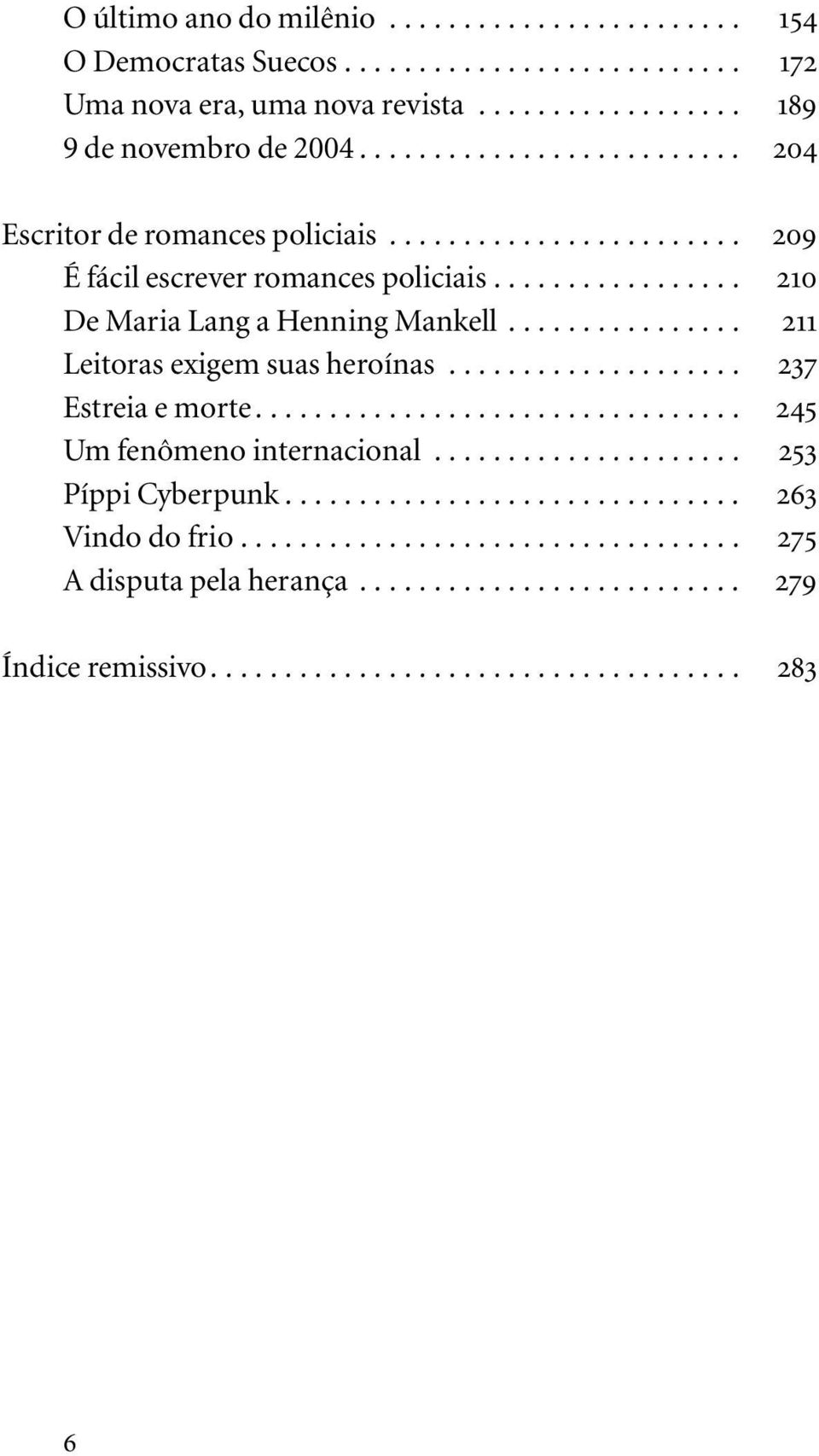 ............... 211 Leitoras exigem suas heroínas.................... 237 Estreia e morte................................. 245 Um fenômeno internacional..................... 253 Píppi Cyberpunk.