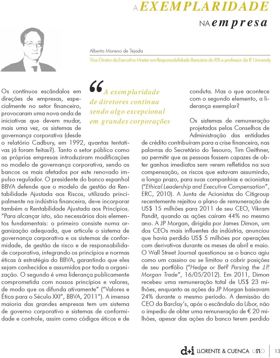 sistemas de governança corporativa (desde o relatório Cadbury, em 1992, quantas tentativas já foram feitas?).