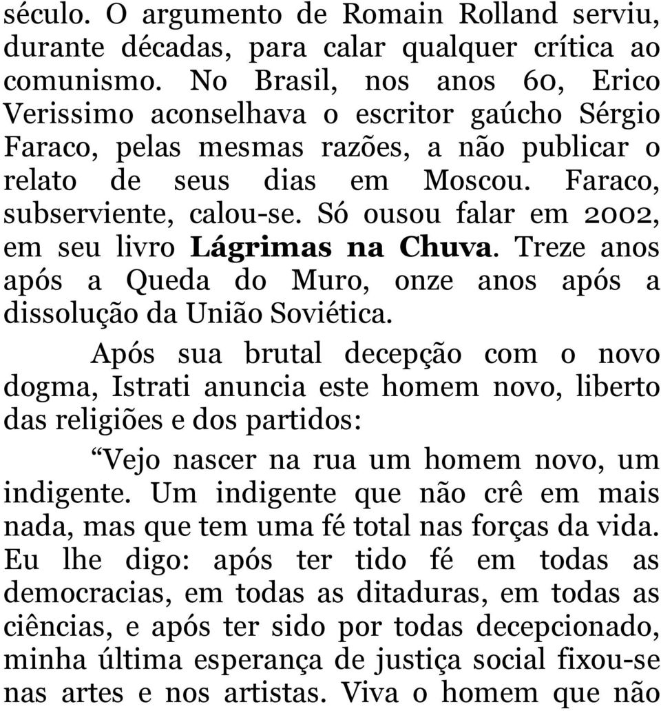 Só ousou falar em 2002, em seu livro Lágrimas na Chuva. Treze anos após a Queda do Muro, onze anos após a dissolução da União Soviética.