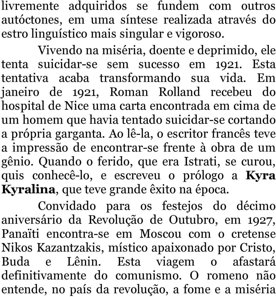 Em janeiro de 1921, Roman Rolland recebeu do hospital de Nice uma carta encontrada em cima de um homem que havia tentado suicidar-se cortando a própria garganta.