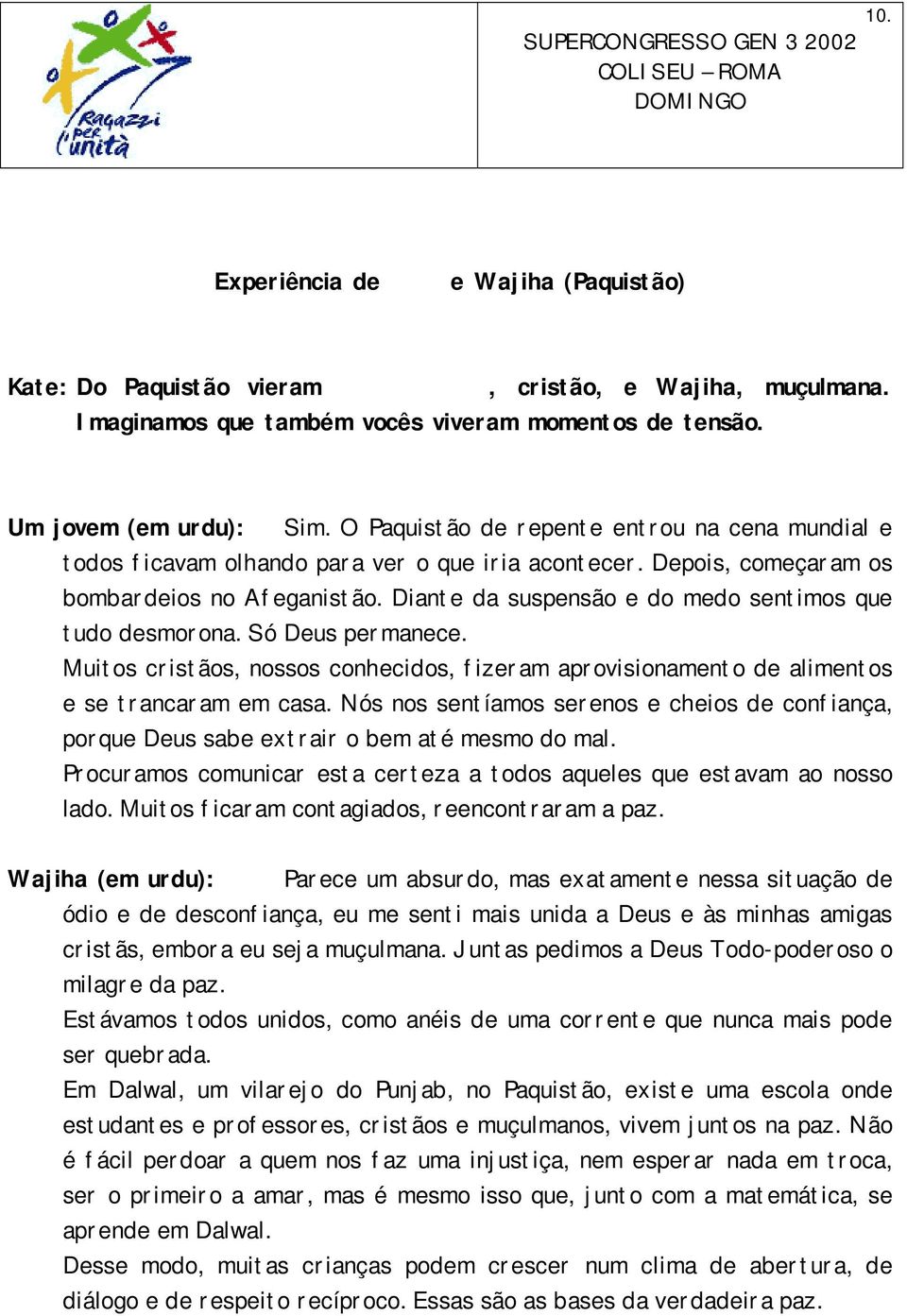 Diante da suspensão e do medo sentimos que tudo desmorona. Só Deus permanece. Muitos cristãos, nossos conhecidos, fizeram aprovisionamento de alimentos e se trancaram em casa.