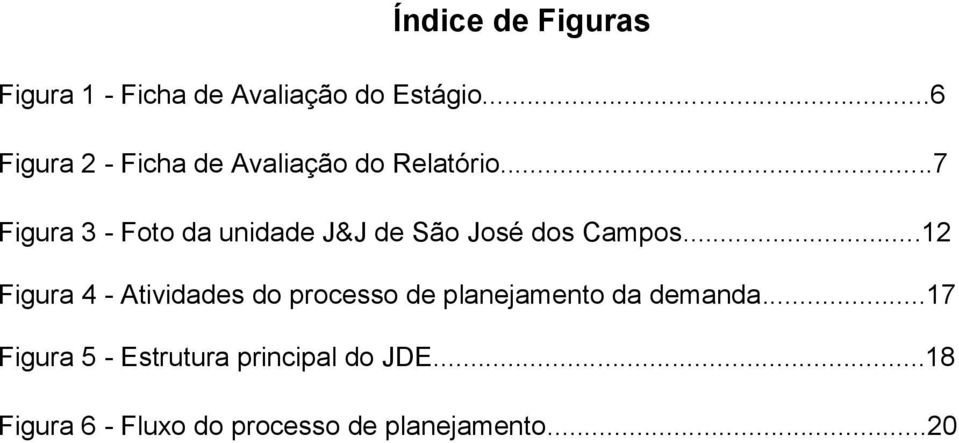 ..7 Figura 3 - Foto da unidade J&J de São José dos Campos.