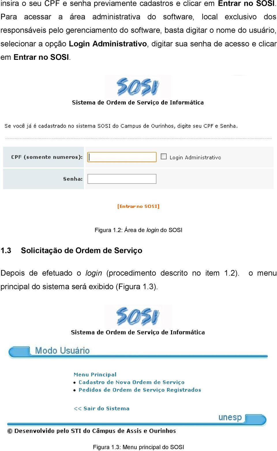 do usuário, selecionar a opção Login Administrativo, digitar sua senha de acesso e clicar em Entrar no SOSI. Figura 1.