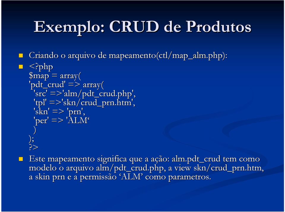 htm', 'skn' => 'prn', 'per' => 'ALM ) );?> Este mapeamento significa que a ação: alm.