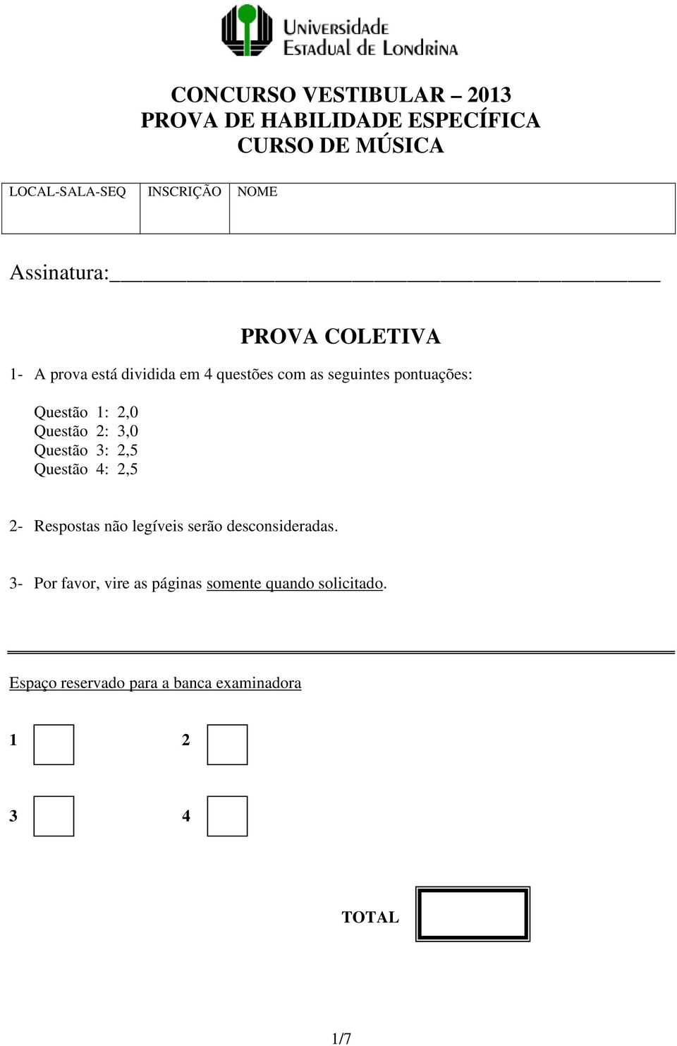 2,0 Questão 2: 3,0 Questão 3: 2,5 Questão 4: 2,5 2- Respostas não legíveis serão desconsideradas.