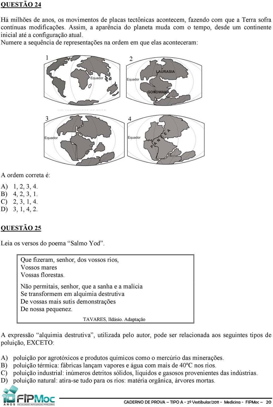 Numere a sequência de representações na ordem em que elas aconteceram: 1 2 3 4 A ordem correta é: A) 1, 2, 3, 4. B) 4, 2, 3, 1. C) 2, 3, 1, 4. D) 3, 1, 4, 2.