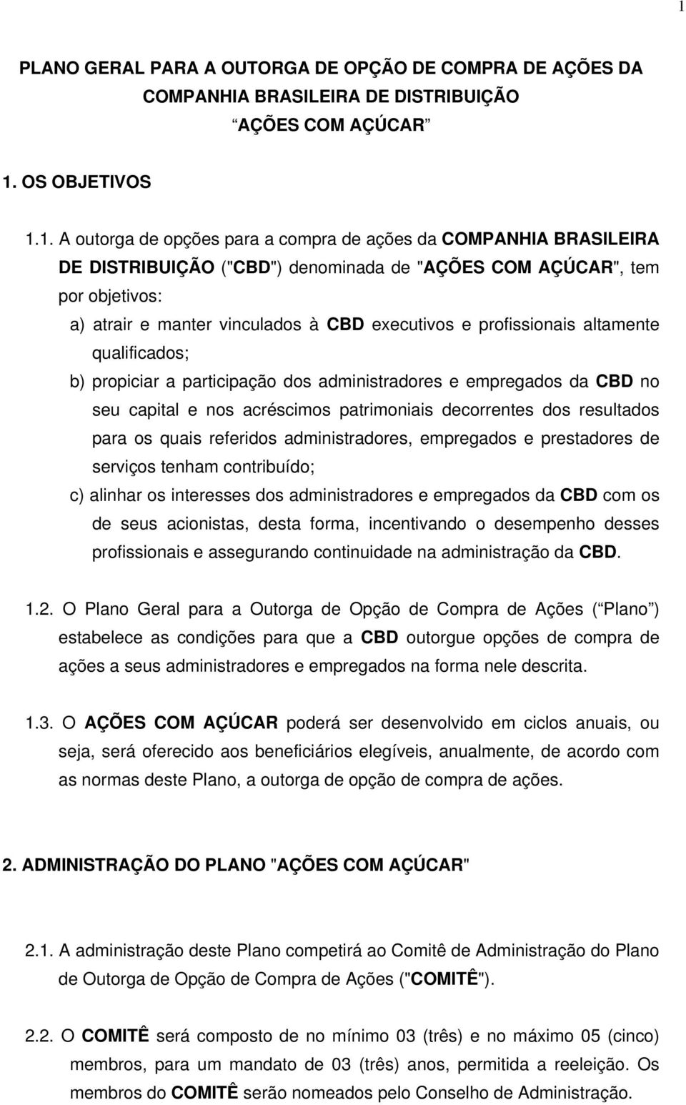 participação dos administradores e empregados da CBD no seu capital e nos acréscimos patrimoniais decorrentes dos resultados para os quais referidos administradores, empregados e prestadores de