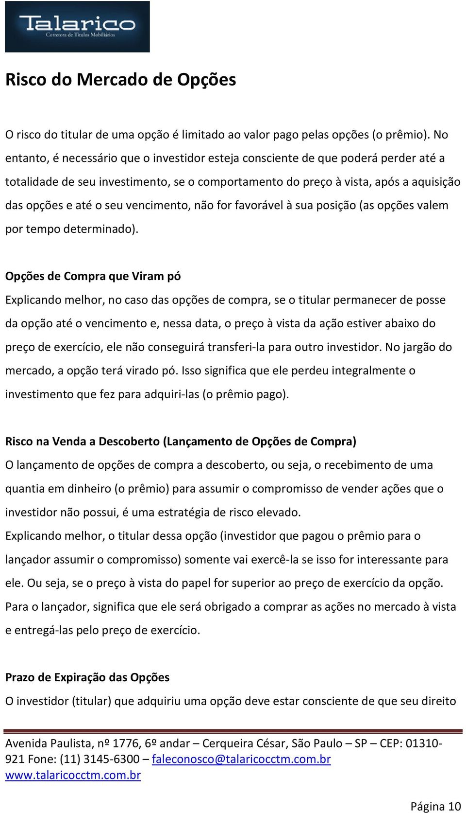 vencimento, não for favorável à sua posição (as opções valem por tempo determinado).