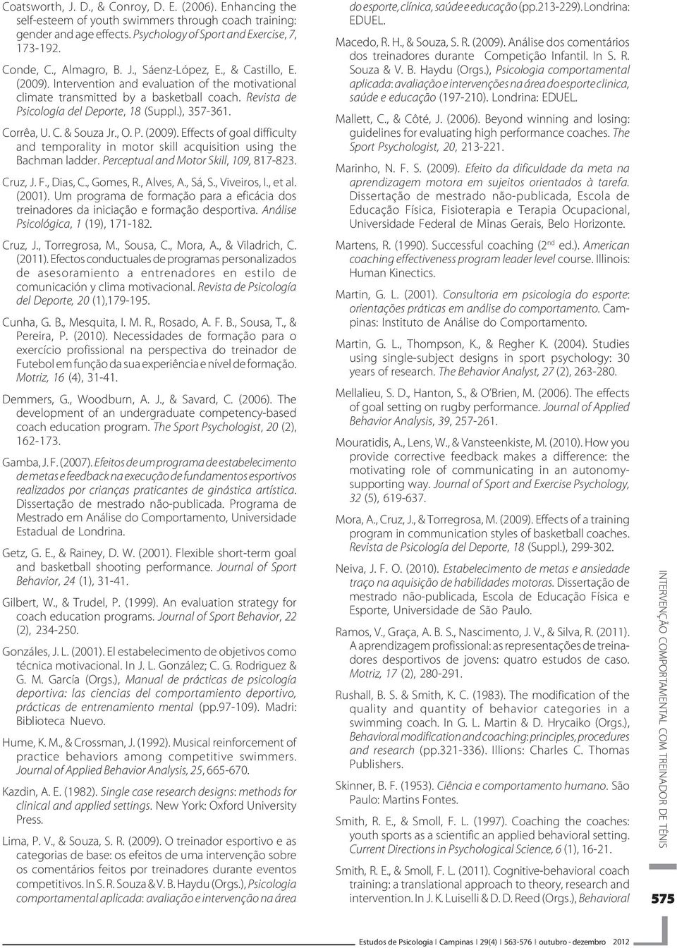 ), 357-361. Corrêa, U. C. & Souza Jr., O. P. (2009). Effects of goal difficulty and temporality in motor skill acquisition using the Bachman ladder. Perceptual and Motor Skill, 109, 817-823. Cruz, J.