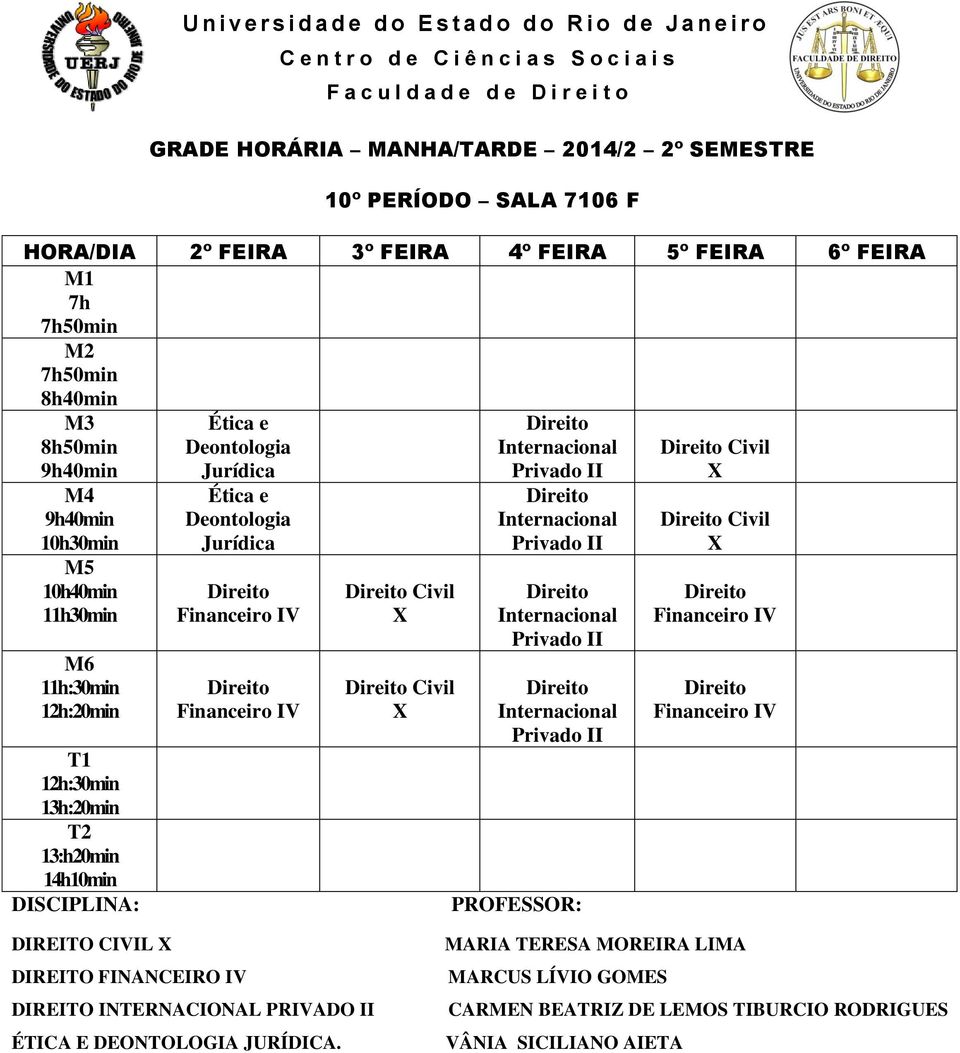 X DIREITO FINANCEIRO DIREITO INTERNACIONAL PRADO ÉTICA E DEONTOLOGIA JURÍDICA.