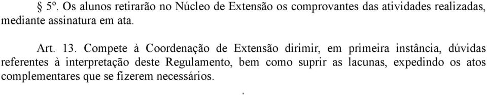 Compete à Coordenação de Extensão dirimir, em primeira instância, dúvidas