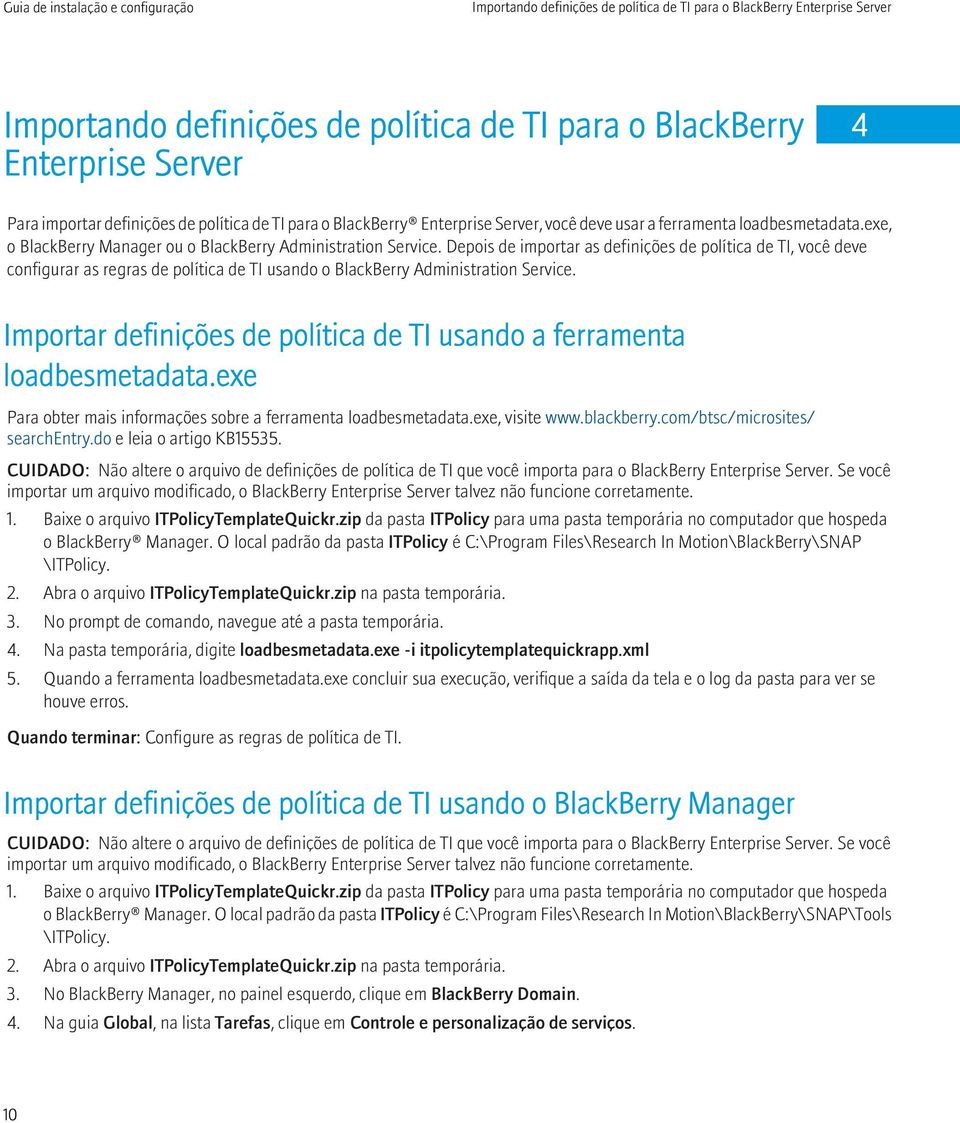 Depois de importar as definições de política de TI, você deve configurar as regras de política de TI usando o BlackBerry Administration Service.